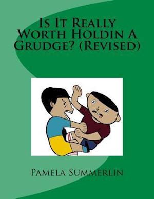 Is It Really Worth Holdin a Grudge? (Revised)
