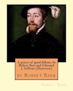A Prince of Good Fellows, by Robert Barr and Edmund J. Sullivan (Illustrator)