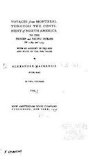 Voyages from Montreal Through the Continent of North America to the Frozen and Pacific Oceans - Vol. I