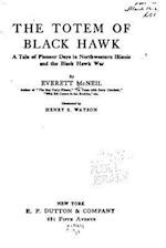 The Totem of Black Hawk, a Tale of Pioneer Days in Northwestern Illinois