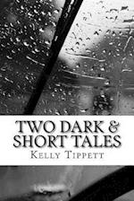 Two Dark & Short Tales