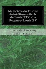 Memoires Du Duc de Saint-Simon Siecle de Louis XIV. -La Regence- Louis XV