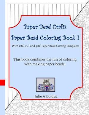 Paper Bead Crafts Paper Bead Coloring Book 1: With 1/8", 1/4", and 3/8" Paper Bead Cutting Templates