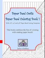 Paper Bead Crafts Paper Bead Coloring Book 1: With 1/8", 1/4", and 3/8" Paper Bead Cutting Templates 