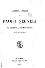 Lettere Inedite Di Paolo Segneri Al Granduca Cosimo Terzo