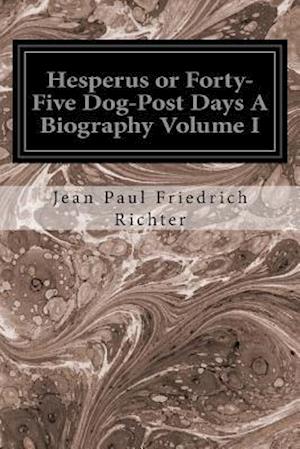 Hesperus or Forty-Five Dog-Post Days a Biography Volume I