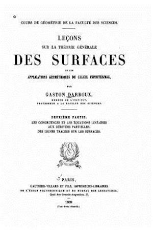 Leçons Sur La Théorie Générale Des Surfaces Et Les Applications Géométriques Du Calcul Infinitésimal