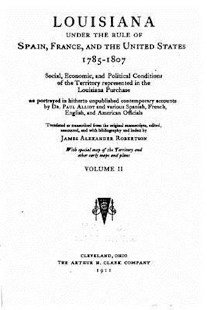 Louisiana Under the Rule of Spain, France and the United States 1785-1807 - Vol. II