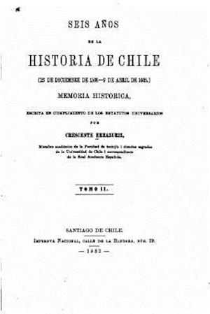 Seis Anos de La Historia de Chile, 23 de Diciembre de 1598-9 de Abril de 1605, Memoria - Tomo II