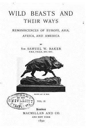 Wild Beasts and Their Ways, Reminiscences of Europe, Asia, Africa, and America