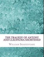 The Tragedy of Antony and Cleopatra Shortened