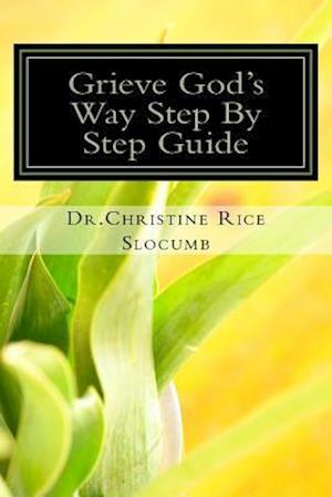 Grieve God's Way Step by Step Guide Dr. Christine Rice Slocumb