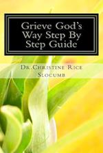 Grieve God's Way Step by Step Guide Dr. Christine Rice Slocumb