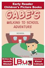Gabe?s Walking to School Adventure - Early Reader - Children's Picture Books