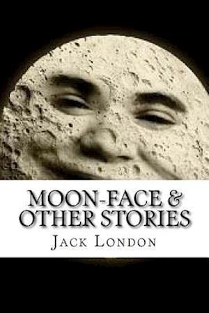 Moon-Face & Other Stories