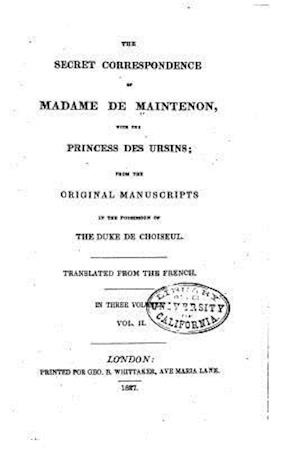 The Secret Correspondence of Madame de Maintenon, with the Princess Des Ursins