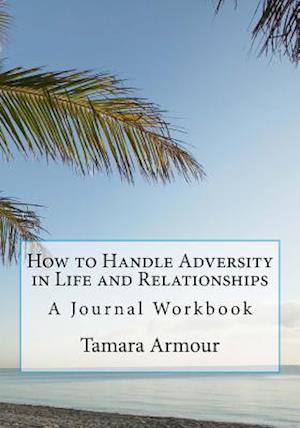 How to Handle Adversity in Life and Relationships