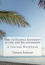 How to Handle Adversity in Life and Relationships