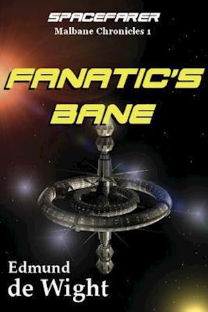 Fanatic's Bane: Spacefarer: Malbane Chronicles 1