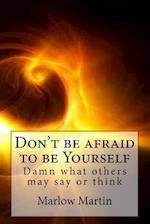 Don't Be Afraid to Be Yourself