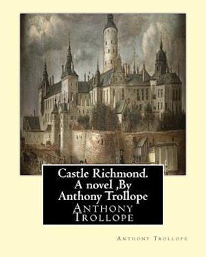 Castle Richmond. a Novel, by Anthony Trollope