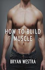 How to Build Muscle