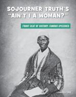Sojourner Truth's "ain't I a Woman?"