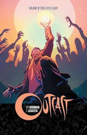 Outcast By Kirkman & Azaceta Vol. 3: This Little Light