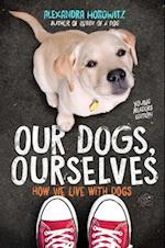 Our Dogs, Ourselves -- Young Readers Edition