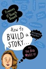 How to Build a Story . . . Or, the Big What If