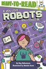 If You Love Robots, You Could Be...