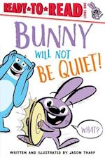 Bunny Will Not Be Quiet!
