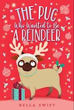 The Pug Who Wanted to Be a Reindeer
