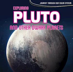 Exploring Pluto and Other Dwarf Planets