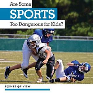 Are Some Sports Too Dangerous for Kids?