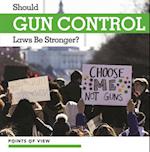 Should Gun Control Laws Be Stronger?