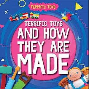 Terrific Toys and How They Are Made