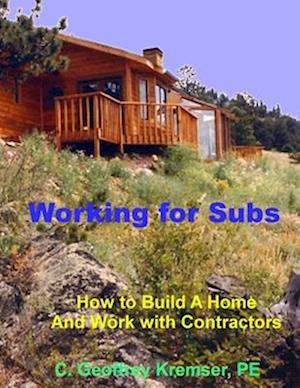 Working for Subs: How to Build A Home And Work with Contractors