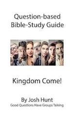 Question-based Bible Study Guide -- Kingdom Come!