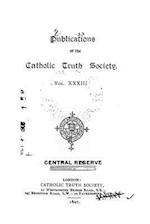 Publications of the Catholic Truth Society - Vol. XXXIII