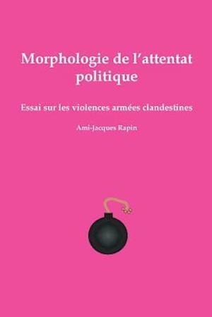 Morphologie de L'Attentat Politique