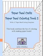 Paper Bead Crafts Paper Bead Coloring Book 2: With 1/2" Paper Bead Cutting Templates 