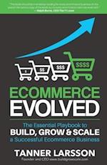 Ecommerce Evolved: The Essential Playbook To Build, Grow & Scale A Successful Ecommerce Business 