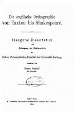 Die Englische Orthographie Von Caxton Bis Shakespeare