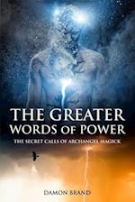The Greater Words of Power: The Secret Calls of Archangel Magick 