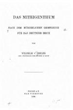 Das Miteigentum, Nach Dem Burgerlichen Gesetzbuch Fur Das Deutsche Reich