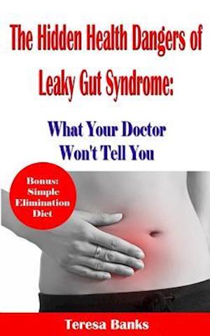 The Hidden Health Dangers of Leaky Gut Syndrome