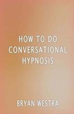 How to Do Conversational Hypnosis