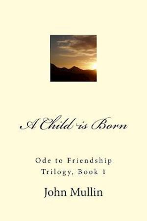 A Child is Born: Ode to Friendship Trilogy, Book 1