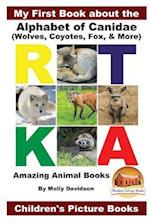 My First Book about the Alphabet of Canidae(wolves, Coyotes, Fox, & More) - Amazing Animal Books - Children's Picture Books